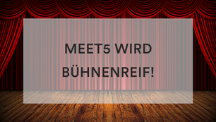 Meet5 wird bühnenreif!