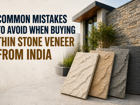 Common Mistakes to Avoid When Buying Thin Stone Veneer from India