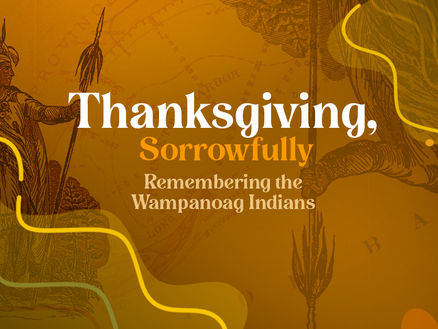 Thanksgiving, Sorrowfully: Remembering the Wampanoag Indians