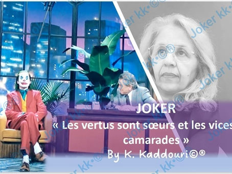 JOKER, « Les vertus sont sœurs et les vices sont camarades ». By K. Kaddouri©®
