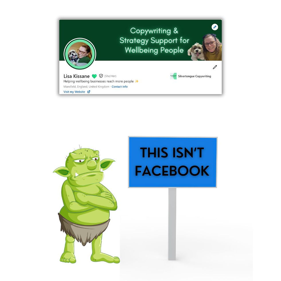 A white square, at the top is a screenshot of Lisa's LinkedIn profile banner (a green background with the text 'Copywriting and Strategy Support for Wellbeing People'. Below is a sign with the text 'This isn't Facebook' and to the left is a green troll looking vexed