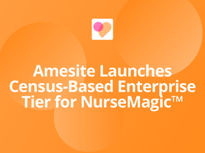 Amesite Launches Census-Based Enterprise Tier for NurseMagicâ„¢ to Drive Revenue Growth and Meet Enterprise Demand, Significantly Expanding Total Addressable Market