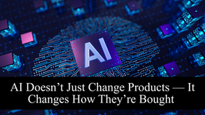 AI Doesn’t Just Change Products — It Changes How They’re Bought