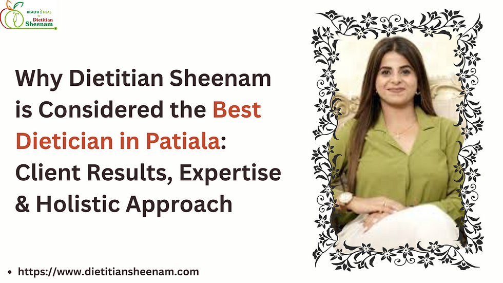 Why Dietitian Sheenam is Considered the Best Dietician in Patiala: Client Results, Expertise & Holistic Approach