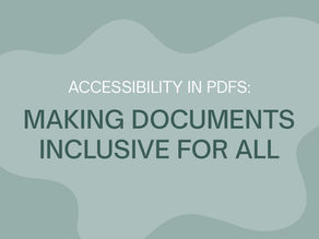 Accessibility in PDFs: Making Documents Inclusive for All
