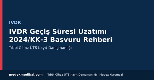 IVDR Geçiş Süresi Uzatımı 2024/KK‑3 Başvuru Rehberi — ÜTS kayıt ve tıbbi cihaz mevzuatı rehberi
