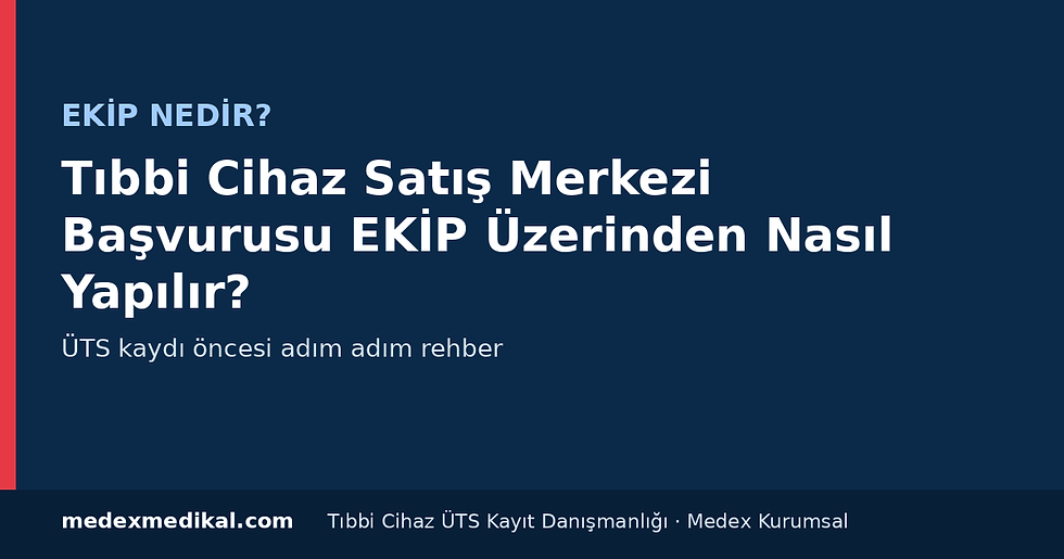 EKİP üzerinden tıbbi cihaz satış merkezi başvurusu ve ÜTS kaydı – Medex Kurumsal Tıbbi Cihaz ÜTS Kayıt Danışmanlığı