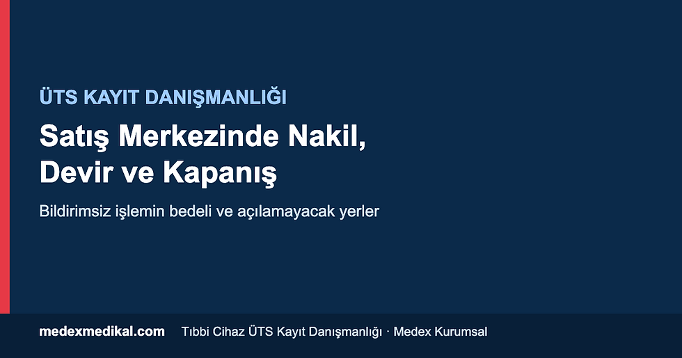 Satış merkezinde nakil, devir ve kapanış usulü — ÜTS kayıt danışmanlığı rehberi
