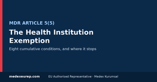 The Health Institution Exemption in MDR Article 5(5): Eight Conditions, and Where It Stops
