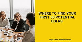 Where to find your first 50 potential users (non-tech founder playbook)