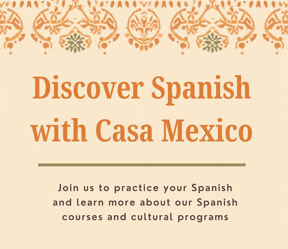 Discover Spanish with Casa Mexico