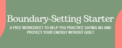 Green background with coral accents displaying text: "Boundary-Setting Starter. A free worksheet to help you practice saying no and protect your energy without guilt."