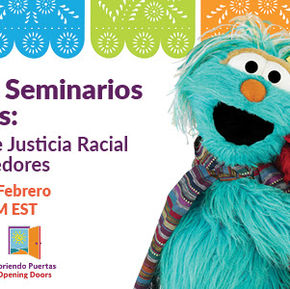 Sesame Street in Communities x Abriendo Puertas/Opening Doors Racial Justice Webinar