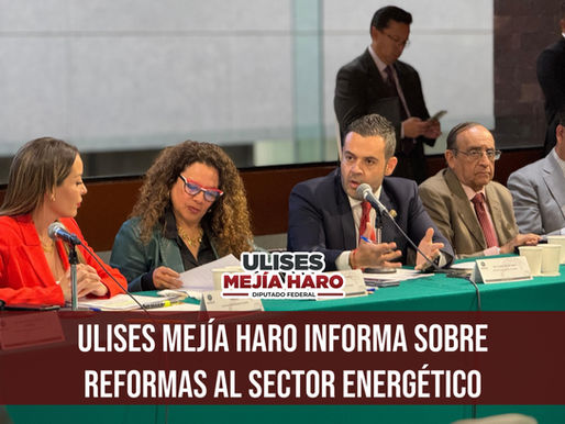 ULISES MEJÍA HARO INFORMA SOBRE REFORMAS AL SECTOR ENERGÉTICO
