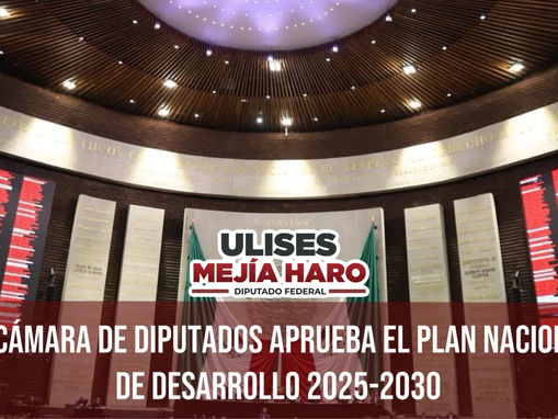 LA CÁMARA DE DIPUTADOS APRUEBA EL PLAN NACIONAL DE DESARROLLO 2025-2030