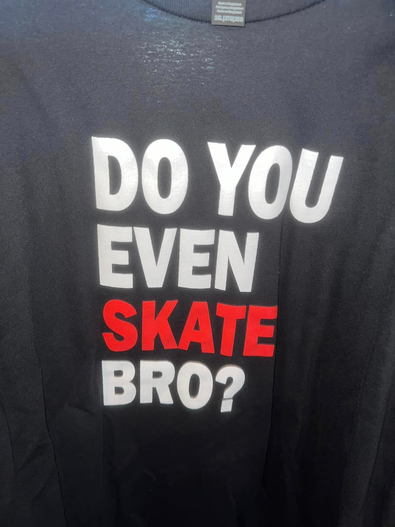 "DO YOU EVEN SKATE BRO?" T-SHIRT