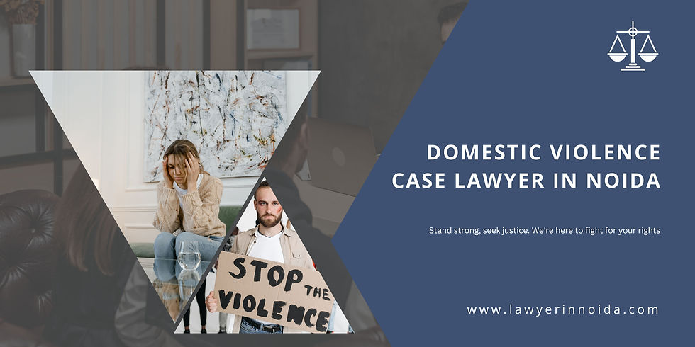 Domestic Violence Case Lawyer in Noida