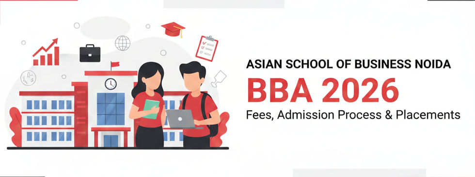 Asian School of Business Noida BBA 2026: Fees, Admission Process & Placements