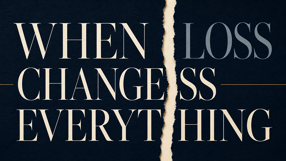 Minimalist navy graphic with oversized ivory typography reading “When Loss Changes Everything,” divided by a torn-paper seam representing life before and after loss.