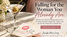 Elegant blog graphic for “Falling for the Woman You Already Are,” an essay by Jennifer Maier about self-love, self-acceptance, and learning to appreciate and care for the woman you already are.