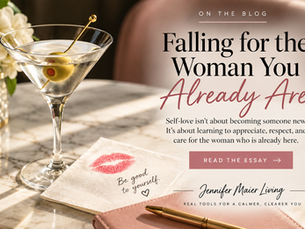Elegant blog graphic for “Falling for the Woman You Already Are,” an essay by Jennifer Maier about self-love, self-acceptance, and learning to appreciate and care for the woman you already are.