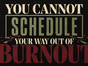 Bold editorial graphic reading “You Cannot Schedule Your Way Out of Burnout” in parchment, sage and oxblood typography against a textured charcoal background.