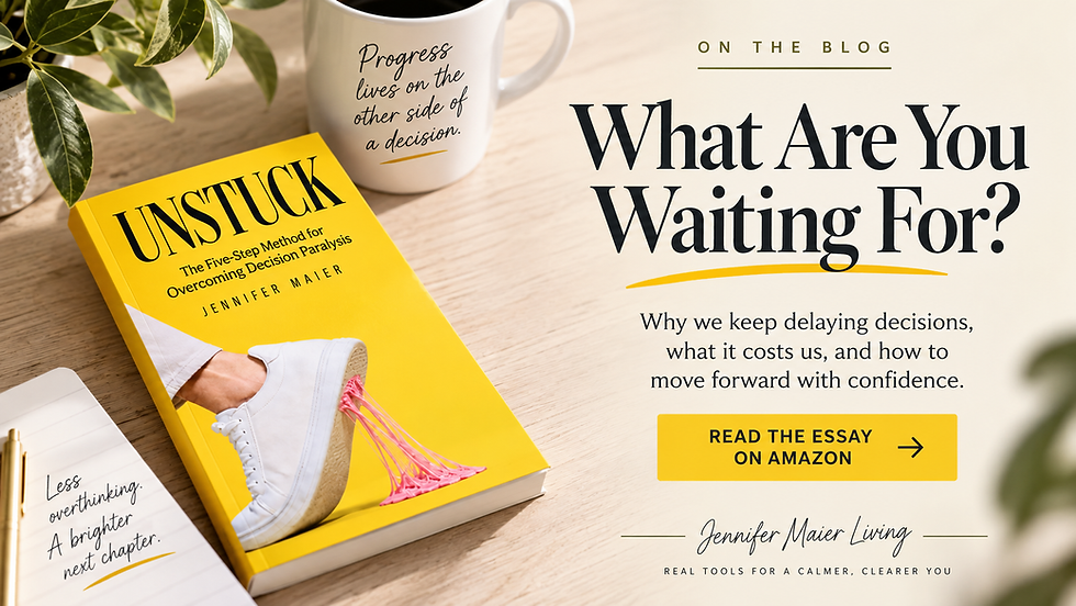 Blog graphic for “What Are You Waiting For?” an essay by Jennifer Maier about decision paralysis, indecision, fear of making the wrong choice, and waiting for certainty before moving forward.