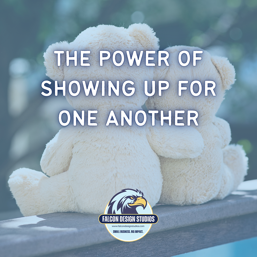 Two stuffed teddy bears, placed on a wooden railing, with the one on the left with its right around around the other. It has a blue see-through overlay and the title "The Power of Showing Up for One Another" centered over it as well as the Falcon Design Studios logo centered at the bottom.