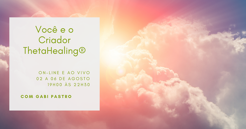 Você e o Criador - ThetaHealing® ON-LINE (02 a 06 de agosto de 2021)