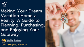 Making Your Dream Vacation Home a Reality: A Guide to Planning, Purchasing, and Enjoying Your Getaway