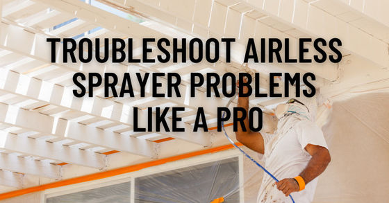 Troubleshoot Airless Sprayer Like a Pro