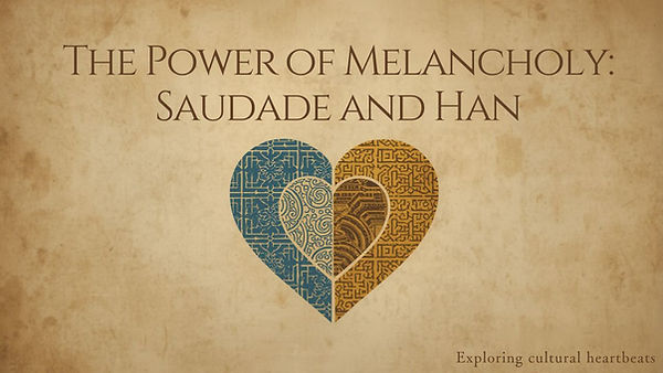 The Power of Melancholy: Saudade and Han — Two Cultures of Emotional Depth