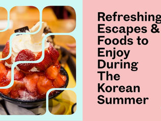 Refreshing Escapes and Foods to Enjoy in the Korean Summer Sun