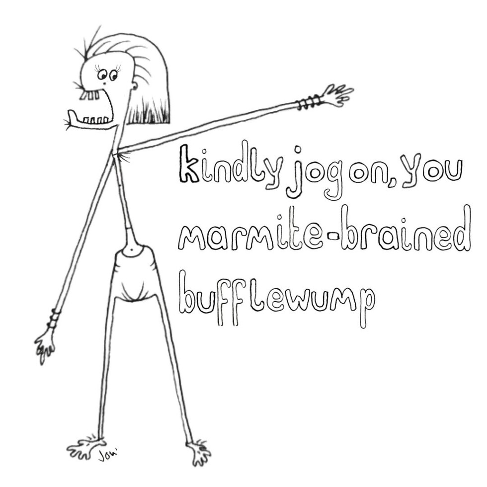 kindly jog on you marmite-brained bufflewump