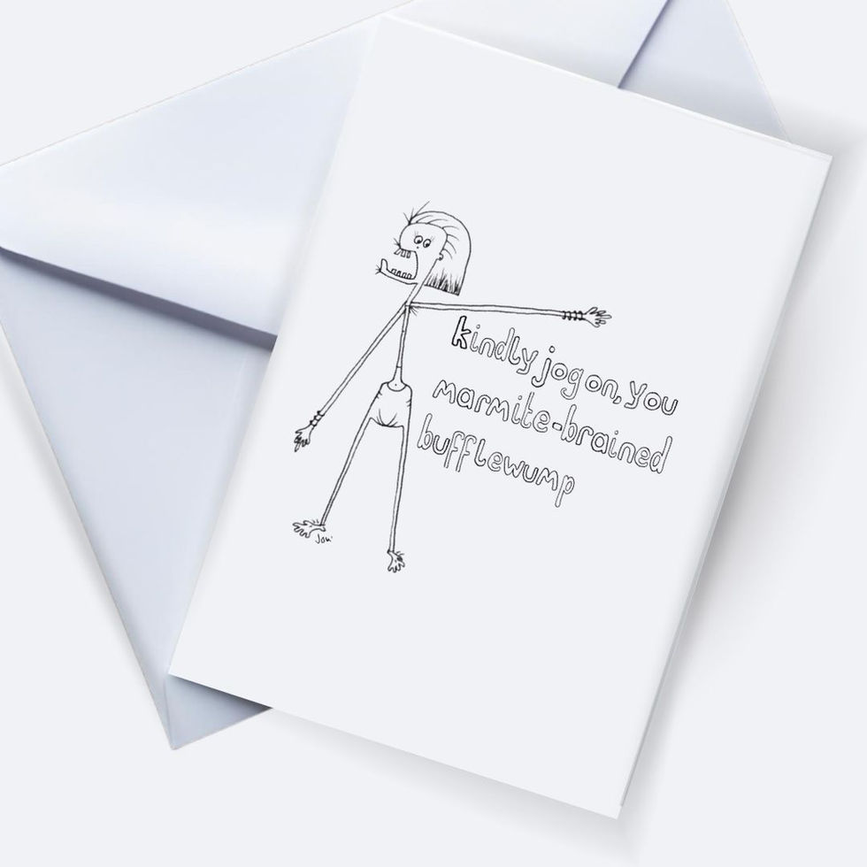 kindly jog on you marmite-brained bufflewump