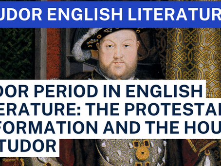 Tudor Period in English Literature: The Protestant Reformation and The House of Tudor