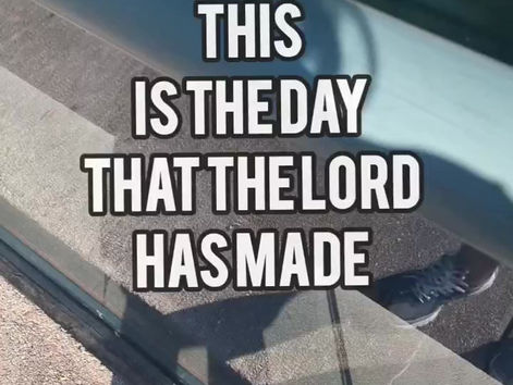 REJOICE IN THIS DAY THE LORD HAS MADE!