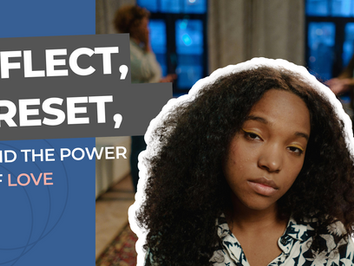Reflect, Reset, and the Power of Love