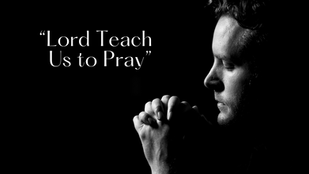 Lord Teach Us to Pray