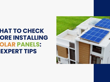 What to Check Before Installing Solar Panels: Expert Tips