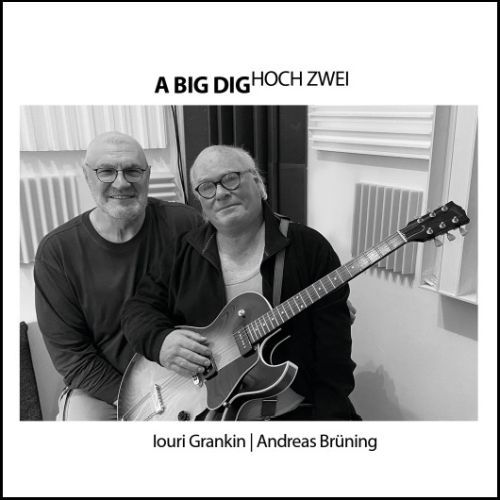 A BIG DIG (IOURI GRANKIN & ANDREAS BRÜNING)