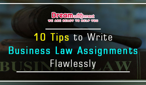 10 Tips to Write Business Law Assignments Flawlessly