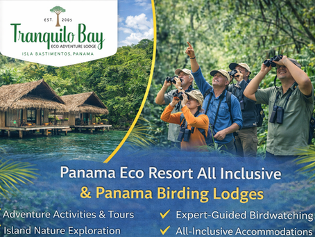 Panama Eco Resort All Inclusive & Panama Birding Lodges Guide