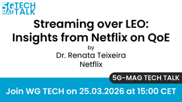 25.03.2026 - 5G-MAG TECH TALK - Streaming over LEO: Insights from Netflix on QoE