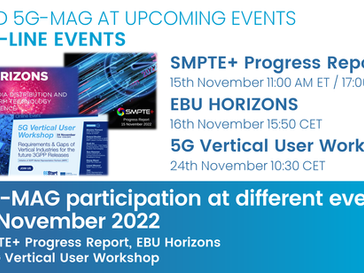 November'22 - SMPTE+ Progress Report, EBU Horizons & 5G Vertical User Workshop