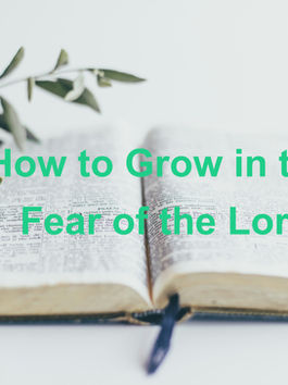 How to Grow in the Fear of the Lord