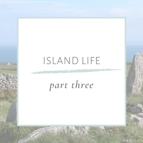 ISLAND LIFE - PART THREE