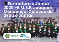 🎓Formatura e Jantar 2025 -E.M.E.F. Joaquim Mendonça, Colação de Grau e Jantar