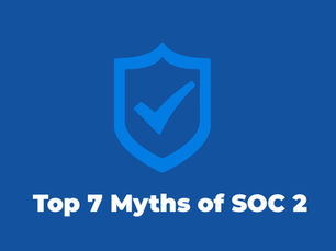 Top 7 Myths of SOC 2 Compliance