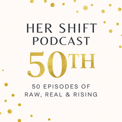 her shift podcast 50th episode
